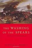 Buy : The Washing Of The Spears: The Rise and Fall of the Zulu Nation Under Shaka and its Fall in the Zulu War of 1879: Rise and Fall of the Great Zulu Nation