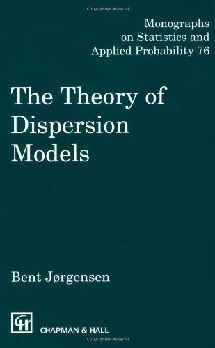 The Theory of Dispersion Models (Chapman & Hall/CRC Monographs on Statistics & Applied Probability), by Bent Jorgensen