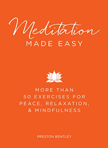 Meditation Made Easy: More Than 50 Exercises for Peace, Relaxation, and Mindfulness
