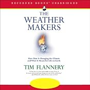 The Weather Makers: How Man is Changing the Climate and What it Means for Life on Earth | [Tim Flannery]