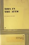 Toys in the Attic: A Drama in Three Acts