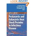 Prokaryotic and Eukaryotic Heat Shock Proteins in Infectious Disease by A. Graham Pockley, Stuart K. Calderwood, and M. Gabriella Santoro