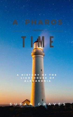 A Pharos through time: A History of the Lighthouse of Alexandria