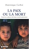 La paix ou la mort : Dans les coulisses du drame isra�lo-palestinien