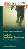 Feindbilder - Psychologie der D�monisierung. Mit einem Vorwort des Dalai Lama