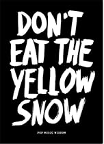 Don't Eat the Yellow Snow: Pop Music Wisdom Don't Eat the Yellow Snow: Pop Music Wisdom