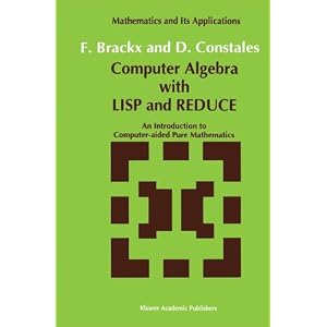 Computer Algebra with LISP and REDUCE: An Introduction to Computer-aided Pure Mathematics (Mathematics and Its Applications (closed))