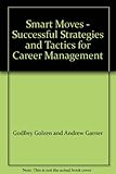 Smart moves : successful strategies and tactics for career management
