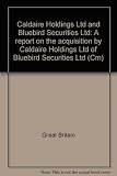 Caldaire Holdings Ltd and Bluebird Securities Ltd : a report on the acquisition by Caldaire Holdings Ltd of Bluebird Securities Ltd