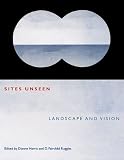 Sites Unseen: Landscape and Vision
