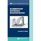 Elementary Bayesian Biostatistics (Chapman and Hall CRC Biostatistics) by Lemuel A. Moyé