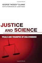 Justice and Science: Trials and Triumphs of DNA Evidence Justice and Science: Trials and Triumphs of DNA Evidence
