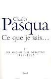 Ce que je sais.... (vol.2 ) : Un magnifique d�sastre 1988-1995