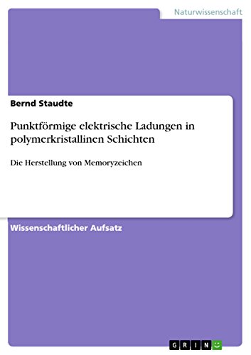 Punktförmige elektrische Ladungen in polymerkristallinen Schichten: Die Herstellung von Memoryzeichen (German Edition)