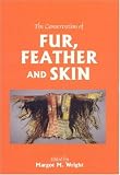 The Conservation of Fur, Feather and Skin (Conservators of Ethnographic Artefacts)