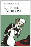 Ice in the Bedroom (The Collectors Wodehouse)