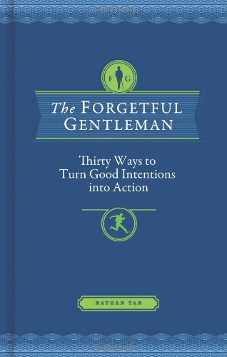 The Forgetful Gentleman: Thirty Ways to Turn Good Intentions into Action