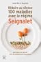 R�duire au silence 100 maladies avec le r�gime Seignalet