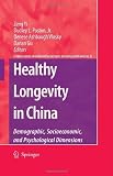 Healthy longevity in China : demographic, socioeconomic, and psychological dimensions