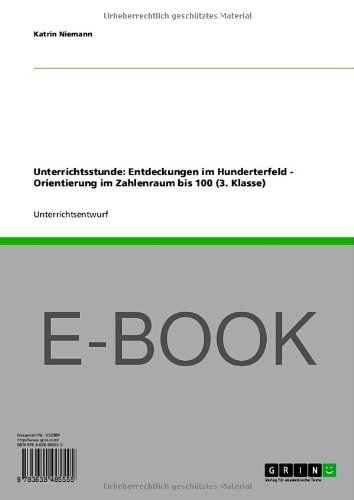 Unterrichtsstunde: Entdeckungen im Hunderterfeld  -  Orientierung im Zahlenraum bis 100 (3. Klasse) (German Edition)