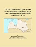 The 2007 Import and Export Market for Printed Books, Pamphlets, Maps, and Globes Excluding Advertising Material in Latvia