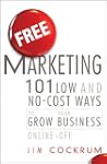 Free Marketing: 101 Low and No-Cost W...