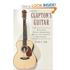 Clapton's Guitar: Watching Wayne Henderson Build the Perfect Instrument
