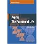 Aging: The Paradox of Life: Why We Age