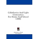 Calisthenics And Light Gymnastics: For Home And School (1888) by  Alfred M. A. Beale and S. M. Spedon