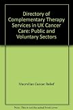 Directory of complementary therapy services in UK cancer care : public and voluntary sectors