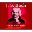 Bach : Ses 100 chefs-d'oeuvre (Coffret 6 CD)