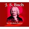 Bach : Ses 100 chefs-d'oeuvre (Coffret 6 CD)