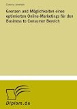 Grenzen und Möglichkeiten eines optimierten Online-Marketings für den Business to Consumer Bereich (German Edition)