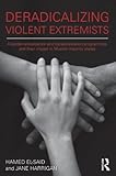 Deradicalising violent extremists : counter-radicalization and deradicalization programmes and their impact in muslim majority states