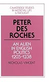 Peter des Roches : an alien in English politics, 1205-1238