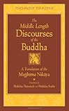 The Middle Length Discourses of the Buddha: A Translation of the Majjhima Nikaya (Teachings of the Buddha)