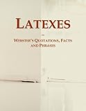 Latexes: Webster's Quotations, Facts and Phrases