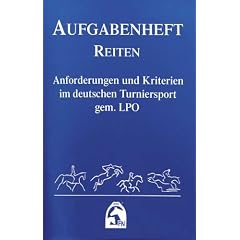 Reiten 2012 (Nationale Aufgaben). Aufgabenheft: Anforderungen und Kriterien im deutschen Turniersport gem. LPO
