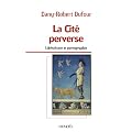 La Cit� perverse : Lib�ralisme et pornographie
