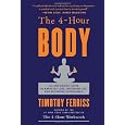 The 4-Hour Body: An Uncommon Guide to Rapid Fat-Loss, Incredible Sex, and Becoming Superhuman [Hardcover]