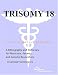Book Trisomy 18 - A Bibliography and Dictionary for Physicians, Patients, and Genome Researchers