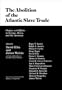 The Abolition of the Atlantic Slave Trade: Origins and Effects in Europe, Africa, and the Americas