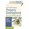 The Complete Guide to Property Development for the Small Investor: How to Identify the Best Opportunities in a Volatile Property Market