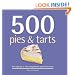 500 Pies & Tarts: The Only Pie & Tart Compendium You'll Ever Need