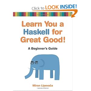 Learn You a Haskell for Great Good!: A Beginner's Guide: A Beginner's Guide to Haskell