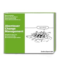 Abenteuer Change Management: Handfeste Tipps aus der Praxis f�r alle, die etwas bewegen wollen
