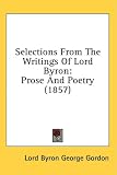 Selections From The Writings Of Lord Byron: Prose And Poetry (1857)