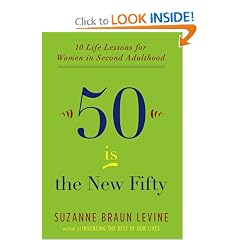 Fifty Is the New Fifty: Ten Life Lessons for Women in Second Adulthood