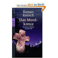Das Mordkreuz: Kommissar Kilians sechster Fall