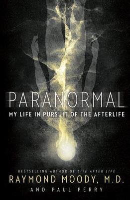[ Paranormal: My Life in Pursuit of the Afterlife By Moody, Raymond A, Jr ( Author ) Paperback 2013 ]